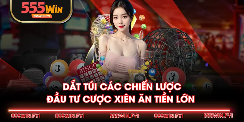 Dắt túi các chiến lược đầu tư cược xiên ăn tiền lớn 