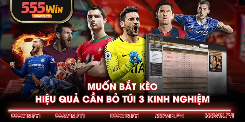 Muốn bắt kèo hiệu quả cần bỏ túi 3 kinh nghiệm