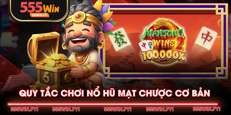 Quy tắc chơi nổ hũ Mạt Chược cơ bản